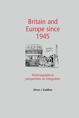 Britain and Europe since 1945: Historiographical perspectives on integration