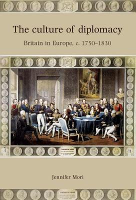 The Culture of Diplomacy: Britain in Europe, c.17501830
