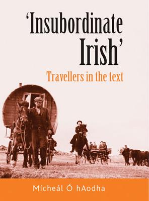 Insubordinate Irish: Travellers in the text