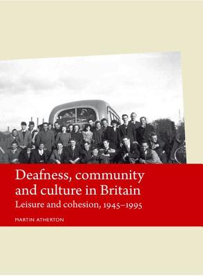 Deafness, community and culture in Britain: Leisure and cohesion, 194595 (Disability History)