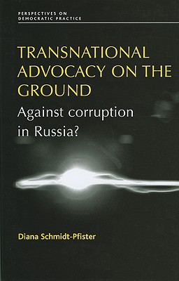 Transnational Advocacy on the Ground: Against corruption in Russia (Perspectives on Democratic Practice)