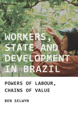 Workers, state and development in Brazil: Powers of labour, chains of value
