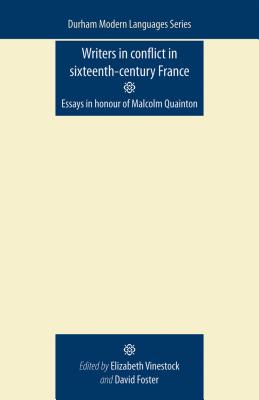 Writers in Conflict in Sixteenth-Century France: Essays in honour of Malcolm Quainton (Durham Modern Languages Series)