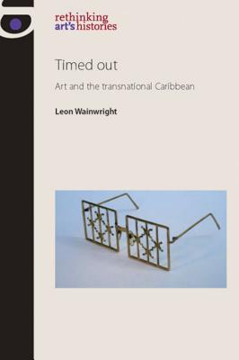 Timed out: Art and the transnational Caribbean (Rethinking Art's Histories)