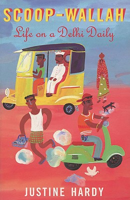 Scoop-wallah: Life on a Delhi Daily Hardy, Justine
