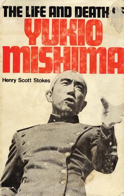 Life and Death of Yukio Mishima Stokes, Henry Scott
