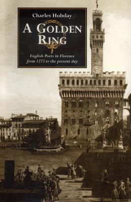 A Golden Ring: English Poets in Florence from 1373 to the Present Day