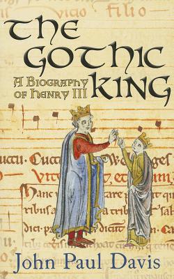 The Gothic King - a Biography of Henry III