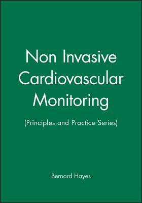 Non Invasive Cardiovascular Monitoring: (Principles and Practice Series)