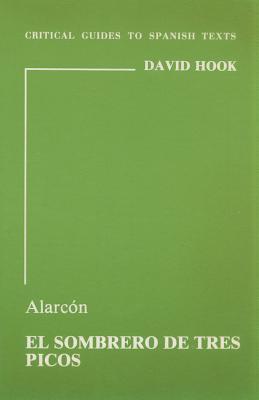 Alarcon: El sombrero de tres picos (Critical Guides to Spanish & Latin American Texts and Films)