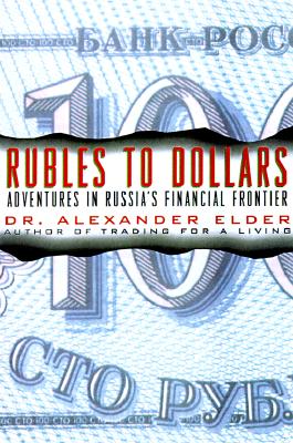 Rubles to Dollars: Making Money on Russia's Exploding Financial Frontier