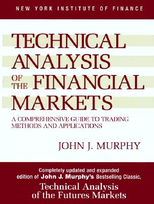 Technical Analysis of the Financial Markets: A Comprehensive Guide to Trading Methods and Applications (New York Institute of Finance)