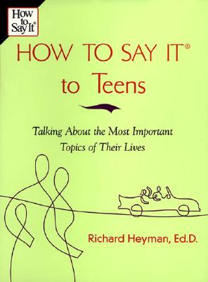 Image for How to Say It to Teens: Talking about the Most Important Topics of Their Lives