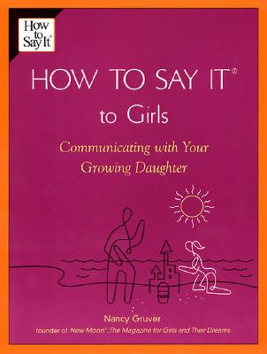 How To Say It (R) To Girls: Communicating with Your Growing Daughter (How to Say It. (Paperback))