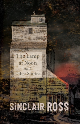 Lamp at Noon and Other Stories [Paperback] Ross, Sinclair