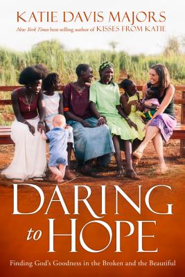 Image for Daring to Hope: Finding God's Goodness in the Broken and the Beautiful