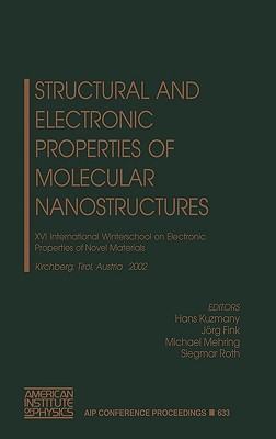 Structural and Electronic Properties of Molecular Nanostructures: XVI International Winterschool on Electronic Properties of Novel Materials: Kirchberg, Tirol, Austria, 2-9 March 2002 [AIP Conference Proceedings, Volume 633]