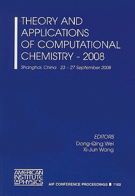 Theory and Applications of Computational Chemistry - 2008 (AIP Conference Proceedings, 1102)