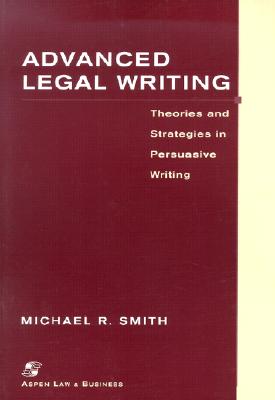 Advanced Legal Writing: Theories and Strategies in Persuasive Writing