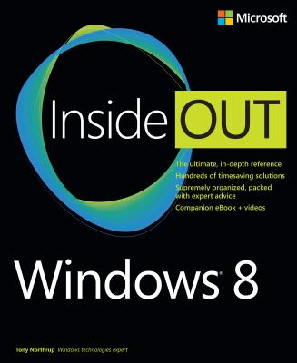 WINDOWS 8 INSIDE OUT: THE ULTIMATE, IN-DEPTH REFERENCE