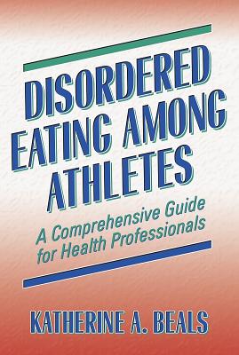 Disordered Eating Among Athletes : A Comprehensive Guide for Health Professionals