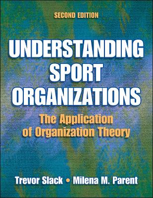 Understanding Sport Organizations: The Application of Organization Theory
