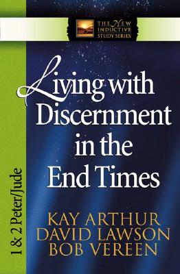 Image for Living with Discernment in the End Times: 1 And 2 Peter and Jude (International Inductive Study Series)