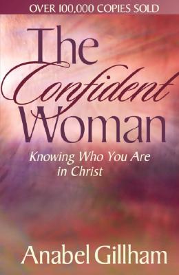 Image for The Confident Woman: Knowing Who You Are in Christ