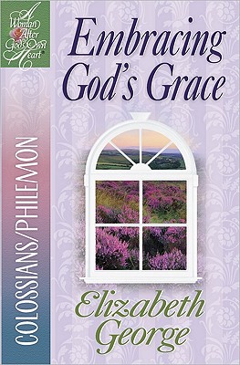Image for Embracing God's Grace: Colossians/Philemon (A Woman After God's Own Heart ) Embracing God's Grace: Colossians/Philemon (A Woman After God's Own Heart )