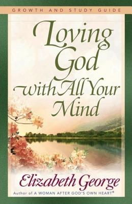 Image for Loving God With All Your Mind : Growth And Study Guide