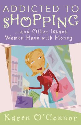 Addicted To Shopping : .And Other Issues Women Have With Money