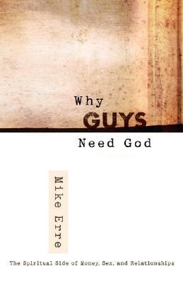 Why Guys Need God: The Spiritual Side of Money, Sex, and Relationships (ConversantLife.com)