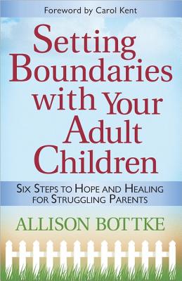 Image for Setting Boundaries with Your Adult Children: Six Steps to Hope and Healing for Struggling Parents