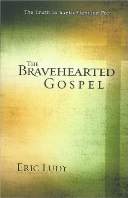 The Bravehearted Gospel: The Truth Is Worth Fighting For