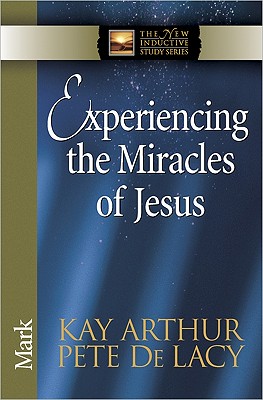 Image for Experiencing The Miracles Of Jesus: Mark (The New Inductive Study Series)