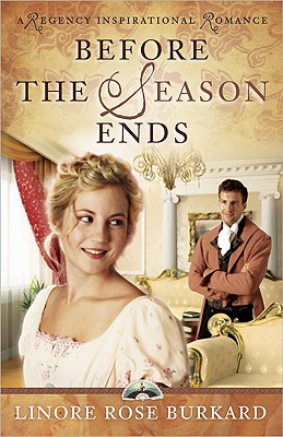Before the Season Ends (A Regency Inspirational Romance)
