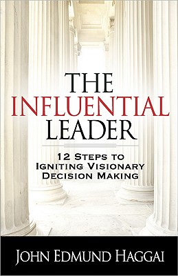 The Influential Leader: 12 Steps to Igniting Visionary Decision Making