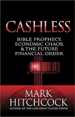 Image for Cashless: Bible Prophecy, Economic Chaos, and the Future Financial Order Cashless: Bible Prophecy, Economic Chaos, and the Future Financial Order