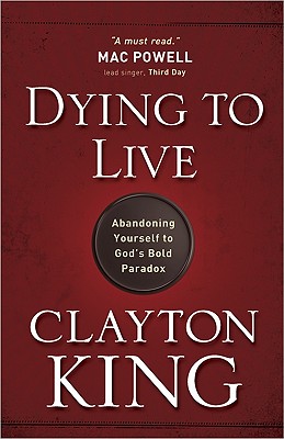 Dying to Live: Abandoning Yourself to God's Bold Paradox