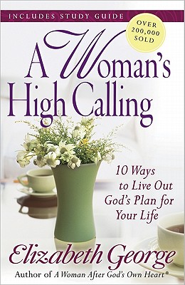 Image for A Woman's High Calling: 10 Ways to Live Out God's Plan for Your Life
