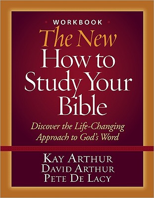 The New How to Study Your Bible Workbook: Discover the Life-Changing Approach to God's Word