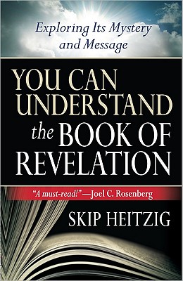 You Can Understand the Book of Revelation: Exploring Its Mystery and Message