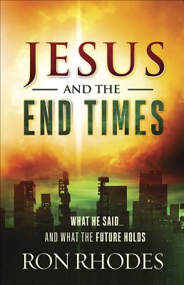 Jesus and the End Times: What He Said.and What the Future Holds