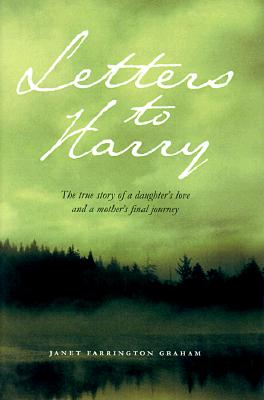 Letters to Harry: A True Story of a Daughter's Love and a Mother's Final Journey