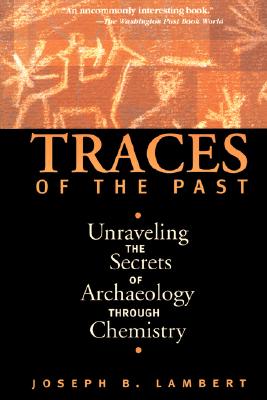 Traces Of The Past: Unraveling The Secrets Of Archaeology Through Chemistry (Contemporary Issues in Museum Cultures (Paperback))
