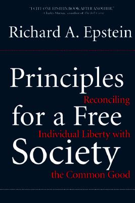Principles For A Free Society: Reconciling Individual Liberty With The Common Good
