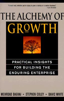 The Alchemy of Growth: Practical Insights for Building the Enduring Enterprise