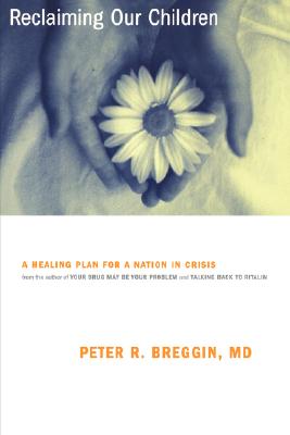 Reclaiming Our Children: A Healing Plan For A Nation In Crisis