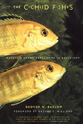 The Cichlid Fishes: Nature's Grand Experiment In Evolution