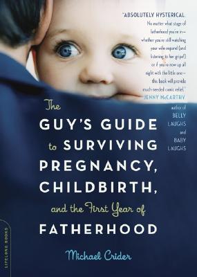Image for Guy's Guide To Surviving Pregnancy, Childbirth, And The First Year Of Fatherhood